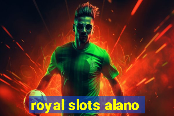 royal slots alano